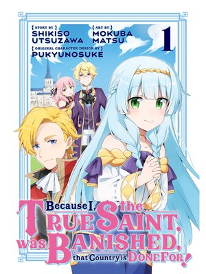 cover image of Because I， the True Saint， was Banished， that Country is Done For！, Volume 1